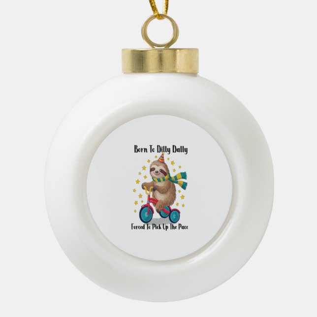 Born to Dilly Dally Sloth Ceramic Ball Christmas Ornament (Front)
