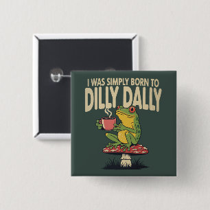 Born to Dilly Dally Vintage Frog Funny Retro  Button