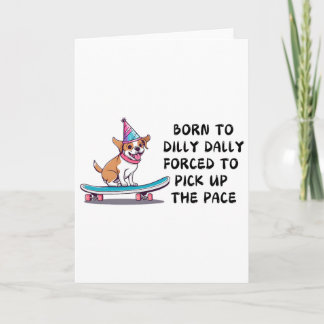 Born To Dilly Dolly Forced To Pick Up The Pace  Card
