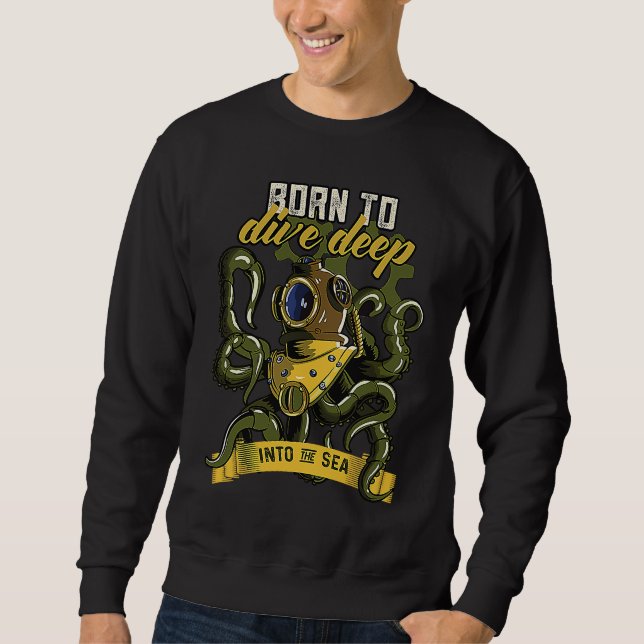 Born To Dive Deep Into The Sea Creature Octopus Sweatshirt (Front)