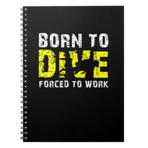 Born To Dive Forced To Work Diving Costume Gift Notebook