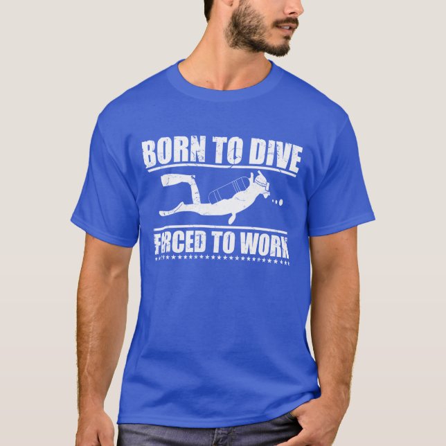 Born to Dive Forced to Work T-Shirt (Front)
