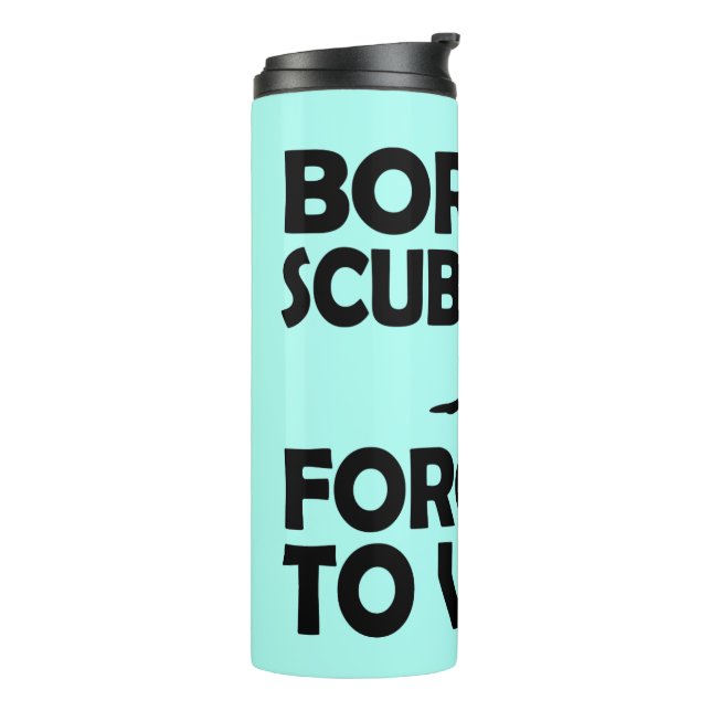 Born To Dive Forced To Work Thermal Tumbler (Rotated Left)