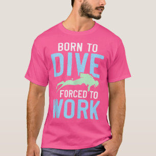 Born To Dive Suba Diving Funny For Scuba Diver T-Shirt
