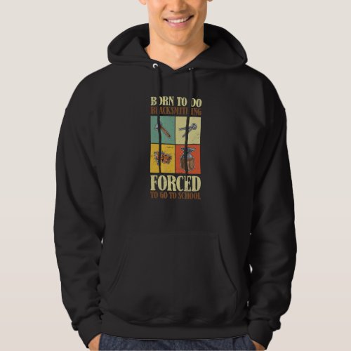 Born To Do Blacksmithing Forced To Go To School Bl Hoodie