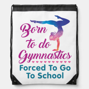 Born to Do Gymnastics Forced to Go to School Drawstring Bag