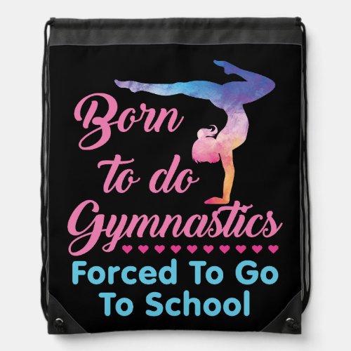 Born to Do Gymnastics Forced to Go to School  Drawstring Bag