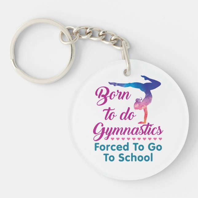 Born to Do Gymnastics Forced to Go to School Keychain (Front)