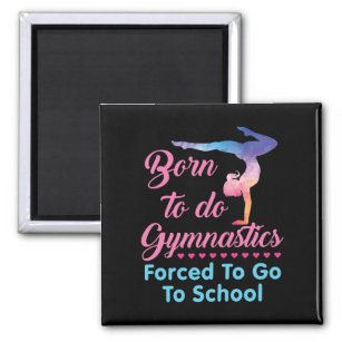 Born to Do Gymnastics Forced to Go to School  Magnet