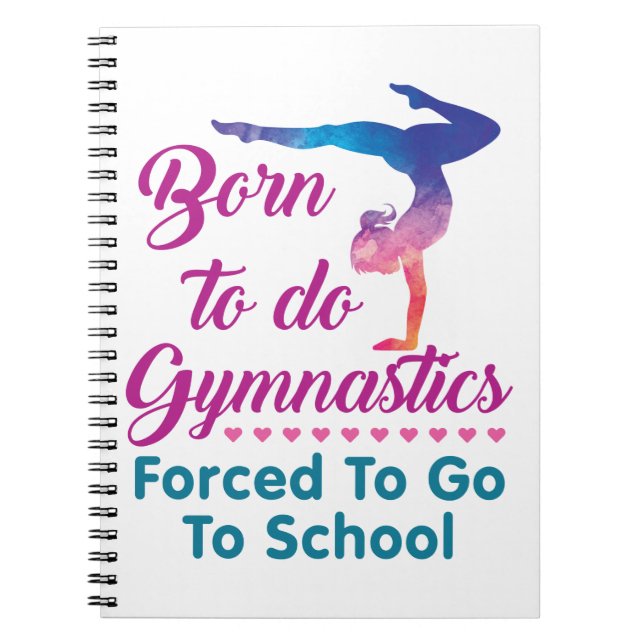 Born to Do Gymnastics Forced to Go to School Notebook (Front)