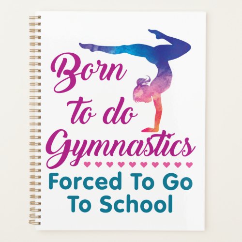 Born to Do Gymnastics Forced to Go to School Planner