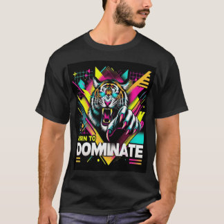 Born to Dominate - Fierce Tiger Neon T-Shirt Desig
