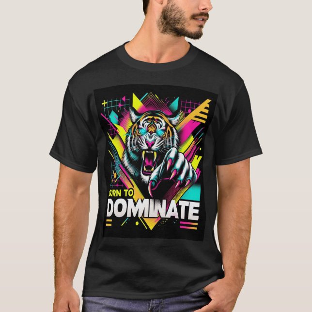 Born to Dominate - Fierce Tiger Neon T-Shirt Desig (Front)