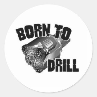 born to drill classic round sticker