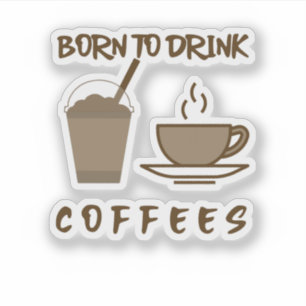 born to drink coffees hydro sticker