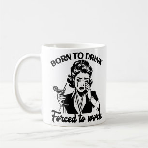 Born to Drink, Forced to Work Retro Funny Coffee Mug