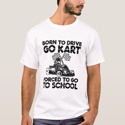 Born to drive go kart  Racing Motorsport Gift T_Shirt