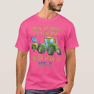 Born To Drive Tractor Forced To Go To Pre-K Kinder T-Shirt