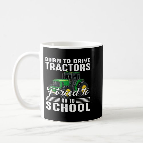 Born To Drive Tractors Forced To Go To School  Coffee Mug
