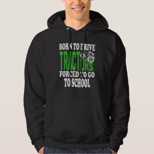 Born To Drive Tractors Forced To Go To School Farm Hoodie