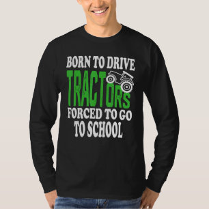 Born To Drive Tractors Forced To Go To School Farm T-Shirt