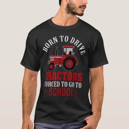 Born To Drive Tractors Forced To Go To School Funn T_Shirt
