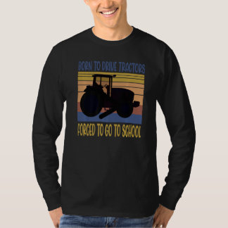 Born To Drive Tractors Forced To Go To School Retr T-Shirt