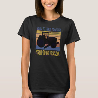 Born To Drive Tractors Forced To Go To School Retr T-Shirt
