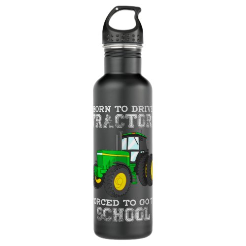 Born To Drive Tractors Forced To Go To School Stainless Steel Water Bottle