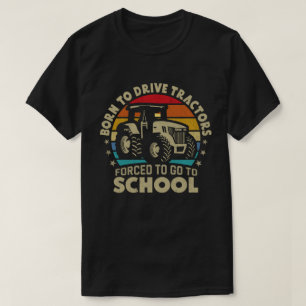 Born To Drive Tractors Forced To Go To School T-Sh T-Shirt