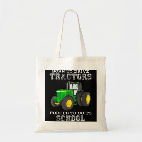 Born To Drive Tractors Forced To Go To School Tote Bag