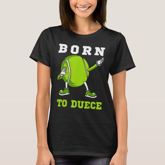 Born To Duece  Tennis Dab Dancing Dabbin Ball Man  T-Shirt (Front)