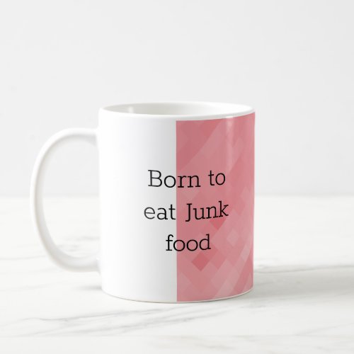 Born to eat Junk food Coffee Mug