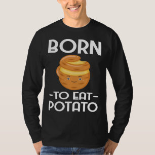Born To EatPotato Chips Vegetarian Spud Fries T-Shirt