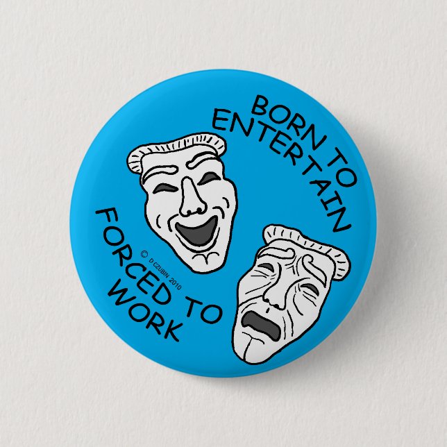 Born to Entertain, Forced to Work! Button (Front)