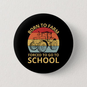 born to farm forced to go to school button