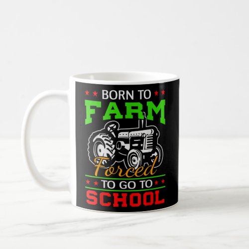 Born To Farm Forced To Go To School Funny Gift  Coffee Mug
