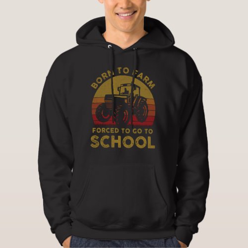 Born To Farm Forced To Go To School Hoodie