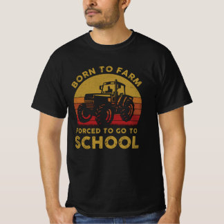 Born To Farm Forced To Go To School T-Shirt