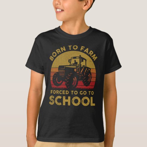 Born To Farm Forced To Go To School T_Shirt