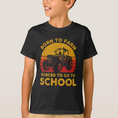 Born To Farm Forced To Go To School T_Shirt