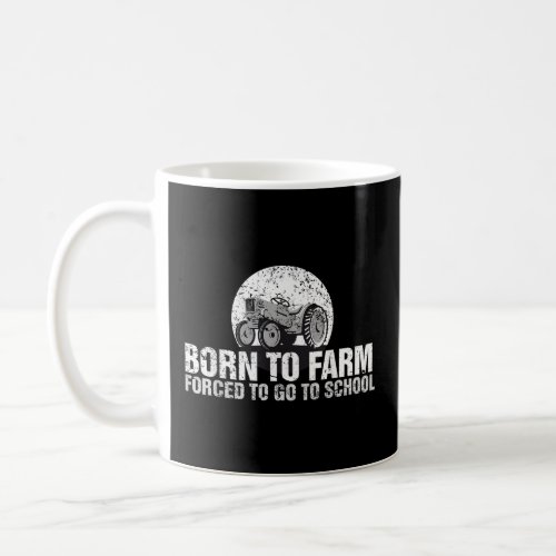 Born To Farm Forced To Go To School Tractor Kid  Coffee Mug