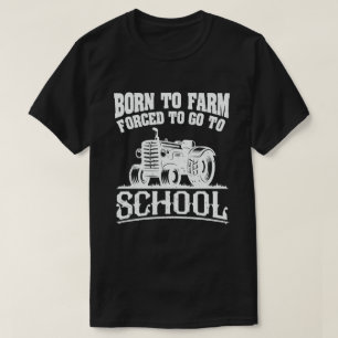 Born To Farm Forced To Go To School Tractors T-Shirt