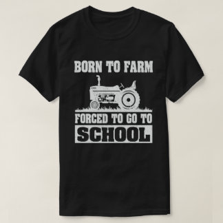 Born To Farm Forced To Go To School Tractors T-Shirt