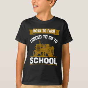 Born To Farm Forced To Go To School Tractors T-Shirt