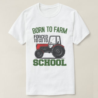 Born To Farm Forced To Go To School Tractors T-Shirt