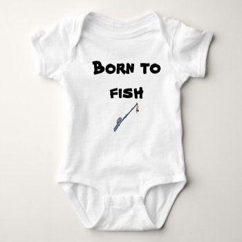 Born To Fish! Baby Bodysuit by Miszria at Zazzle