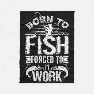 Born To Fish But Forced To Work Funny Fishing Quot Fleece Blanket