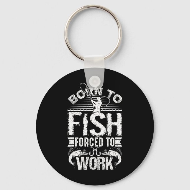Born To Fish But Forced To Work Funny Fishing Quot Keychain (Front)
