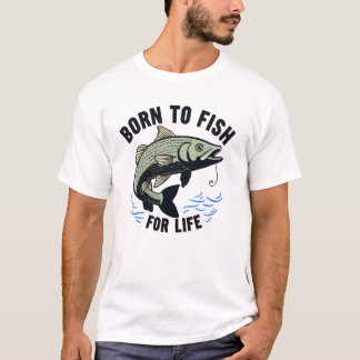 Born to Fish for Life T-Shirt
